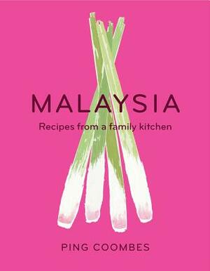 Malaysia: Recipes from a Family Kitchen by Ping Coombes