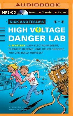 Nick and Tesla's High-Voltage Danger Lab: A Mystery with Electromagnets, Burglar Alarms, and Other Gadgets You Can Build Yourself by Steve Hockensmith, Science Bob Pflugfelder