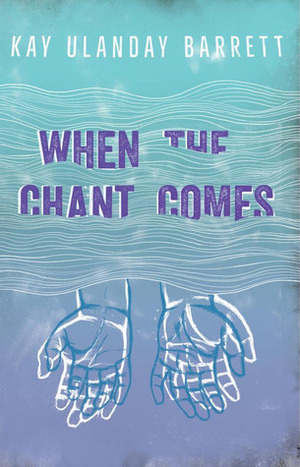 When the Chant Comes by Kay Ulanday Barrett