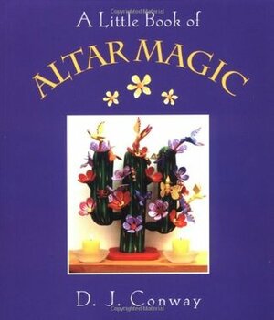 A Little Book of Altar Magic by D.J. Conway