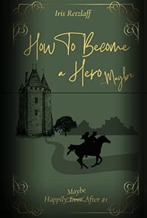 How to become a hero…maybe by Iris Retzlaff