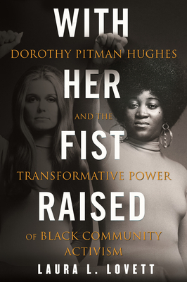 With Her Fist Raised: Dorothy Pitman Hughes and the Transformative Power of Black Community Activism by Laura L. Lovett