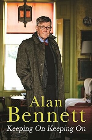 Keeping On Keeping On by Alan Bennett