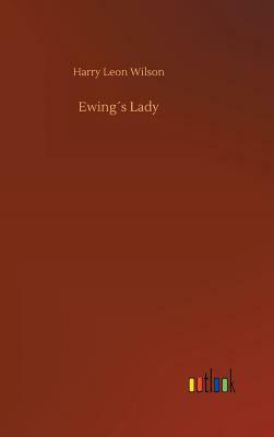 Ewing´s Lady by Harry Leon Wilson