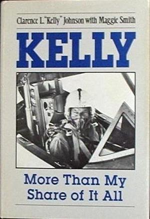 Kelly: More Than My Share Of It All by Maggie Smith, Clarence L. Johnson, Clarence L. Johnson