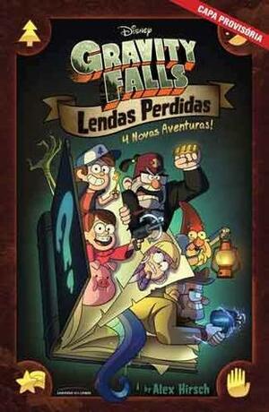 Gravity Falls: Lendas Perdidas – 4 Histórias Inéditas Sobre os Mistérios da Cidade by Alex Hirsch