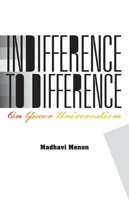 Indifference to Difference: On Queer Universalism by Madhavi Menon