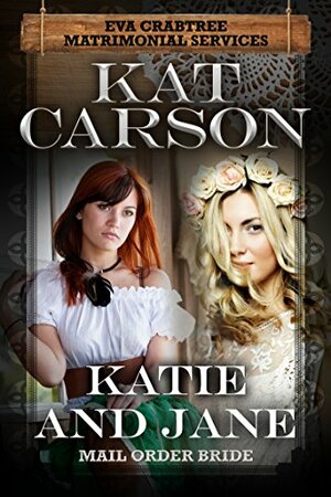 Katie and Jane (Eva Crabtree's Matrimonial Services #4) by Kat Carson