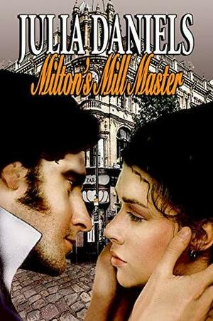Milton's Mill Master: A North & South Variation by Jill Noble-Shearer, Julia Daniels