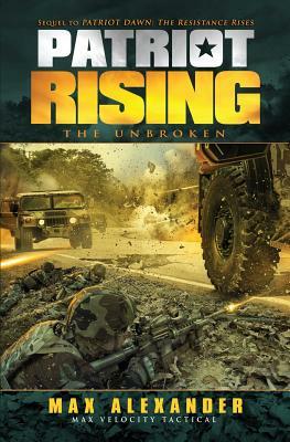 Patriot Rising: The Unbroken by Max Alexander