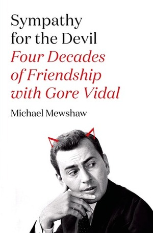 Sympathy for the Devil: Four Decades of Friendship with Gore Vidal by Michael Mewshaw