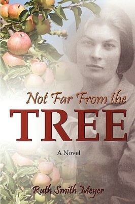 Not Far from the Tree by Ruth Smith Meyer