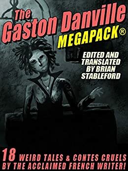 The Gaston Danville MEGAPACK®: Weird Tales and Contes Cruels by Brian Stableford, Gaston Danville