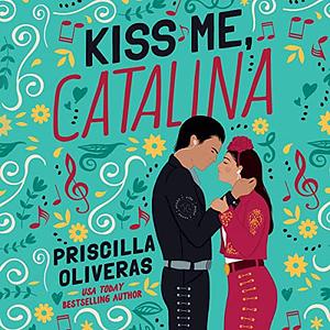 Kiss Me, Catalina by Priscilla Oliveras