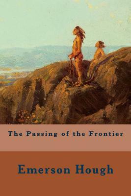 The Passing of the Frontier by Emerson Hough