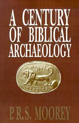 A Century of Biblical Archaeology by P.R.S. Moorey