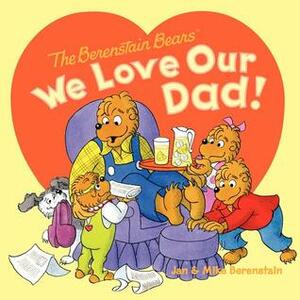 The Berenstain Bears: We Love Our Dad! by Jan Berenstain, Mike Berenstain