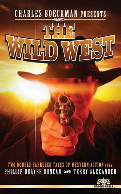 Charles Boeckman Presents The Wild West by Phillip Drayer Duncan, Terry Alexander