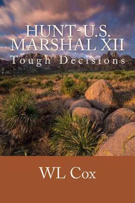 Hunt-U.S. Marshal XII: Tough Decisions by Wl Cox