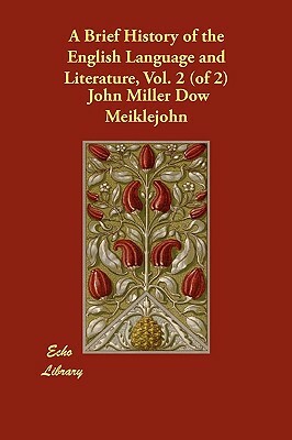 A Brief History of the English Language and Literature, Vol. 2 (of 2) by John Miller Dow Meiklejohn