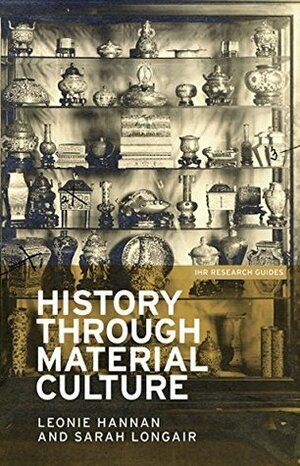 History Through Material Culture by Sarah Longair, Leonie Hannan