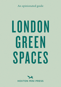 An Opinionated Guide to London Green Spaces by Harry Ades