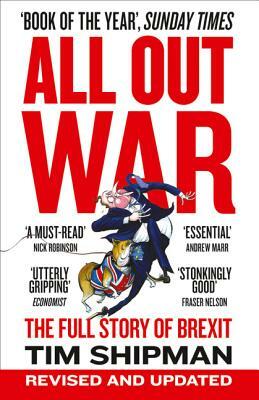 All Out War: The Full Story of How Brexit Sank Britain's Political Class by Tim Shipman