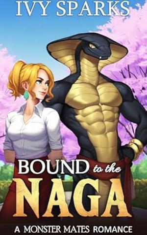 Bound to the Naga: A Monster Mates Romance by Ivy Sparks, Ivy Sparks