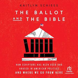 The Ballot and the Bible by Kaitlyn Schiess