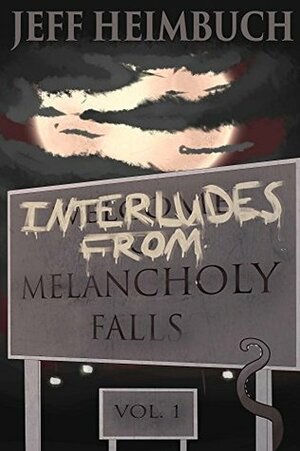 Interludes from Melancholy Falls, Vol. 1 by Jeff Heimbuch