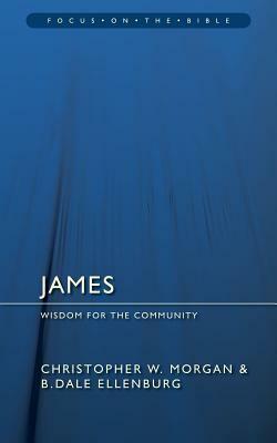 James: Wisdom for the Community by B. Dale Ellenburg