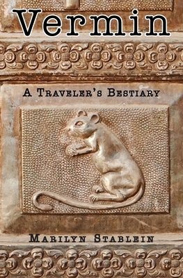 Vermin: A Traveler's Bestiary by Marilyn Stablein