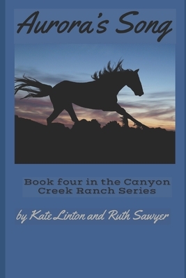 Aurora's Song: Book Four in the Canyon Creek Ranch Series by Ruth Sawyer, Kate Linton