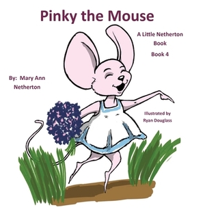 The Little Netherton Books: Pinky the Mouse: Book 4 by Mary Ann Netherton