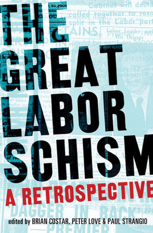 The Great Labor Schism: A Retrospective by Peter Love, Brian Costar