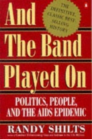 And the Band Played on: People, Politics and the AIDS Epidemic by Randy Shilts