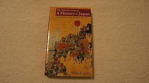 The Mikado's Empire: A History of Japan from the Age of the Gods to the Meiji Era by William Elliot Griffis