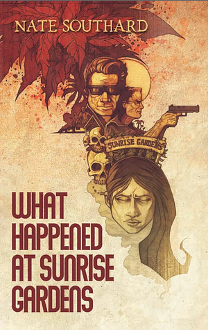 What Happened at Sunrise Gardens by Nate Southard