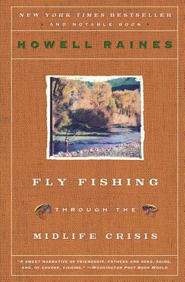 Fly Fishing Through the Midlife Crisis by Howell Raines