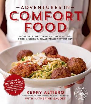 Adventures in Comfort Food by Katherine Gaudet, Kerry Altiero