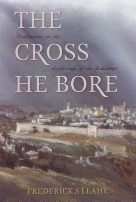 Cross He Bore by Frederick S. Leahy