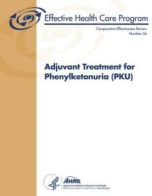Adjuvant Treatment for Phenylketonuria (PKU): Comparative Effectiveness Review Number 56 by Agency for Healthcare Resea And Quality, U. S. Department of Heal Human Services