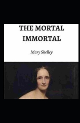 The Mortal Immortal Illustrated by Mary Shelley