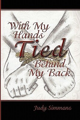 With My Hands Tied Behind My Back by Judy Simmons