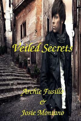 Veiled Secrets by Josie Montano, Archie Fusillo