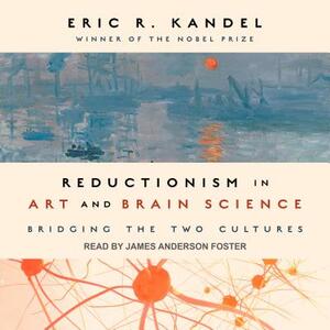 Reductionism in Art and Brain Science: Bridging the Two Cultures by Eric R. Kandel