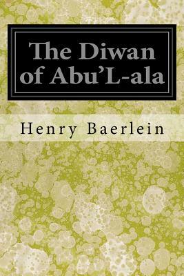 The Diwan of Abu'L-ala by Henry Baerlein