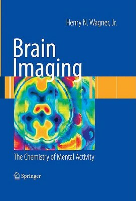 Brain Imaging: The Chemistry of Mental Activity by Henry N. Wagner