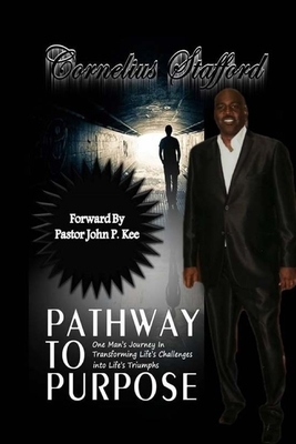 Pathway To Purpose: One Man's Journey In Transforming Life's Challenges Into Life's Triumphs by Larry Williams