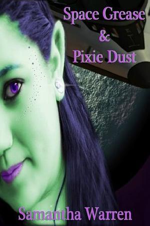 Space Grease & Pixie Dust: Episode 1 by Samantha Warren